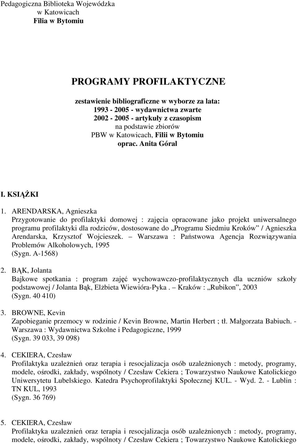 ARENDARSKA, Agnieszka Przygotowanie do profilaktyki domowej : zajęcia opracowane jako projekt uniwersalnego programu profilaktyki dla rodziców, dostosowane do Programu Siedmiu Kroków / Agnieszka