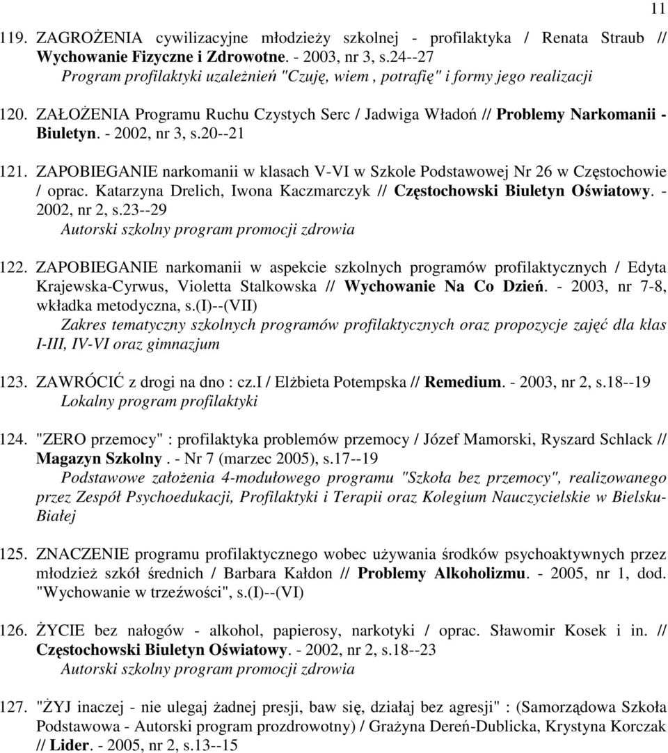 20--21 121. ZAPOBIEGANIE narkomanii w klasach V-VI w Szkole Podstawowej Nr 26 w Częstochowie / oprac. Katarzyna Drelich, Iwona Kaczmarczyk // Częstochowski Biuletyn Oświatowy. - 2002, nr 2, s.