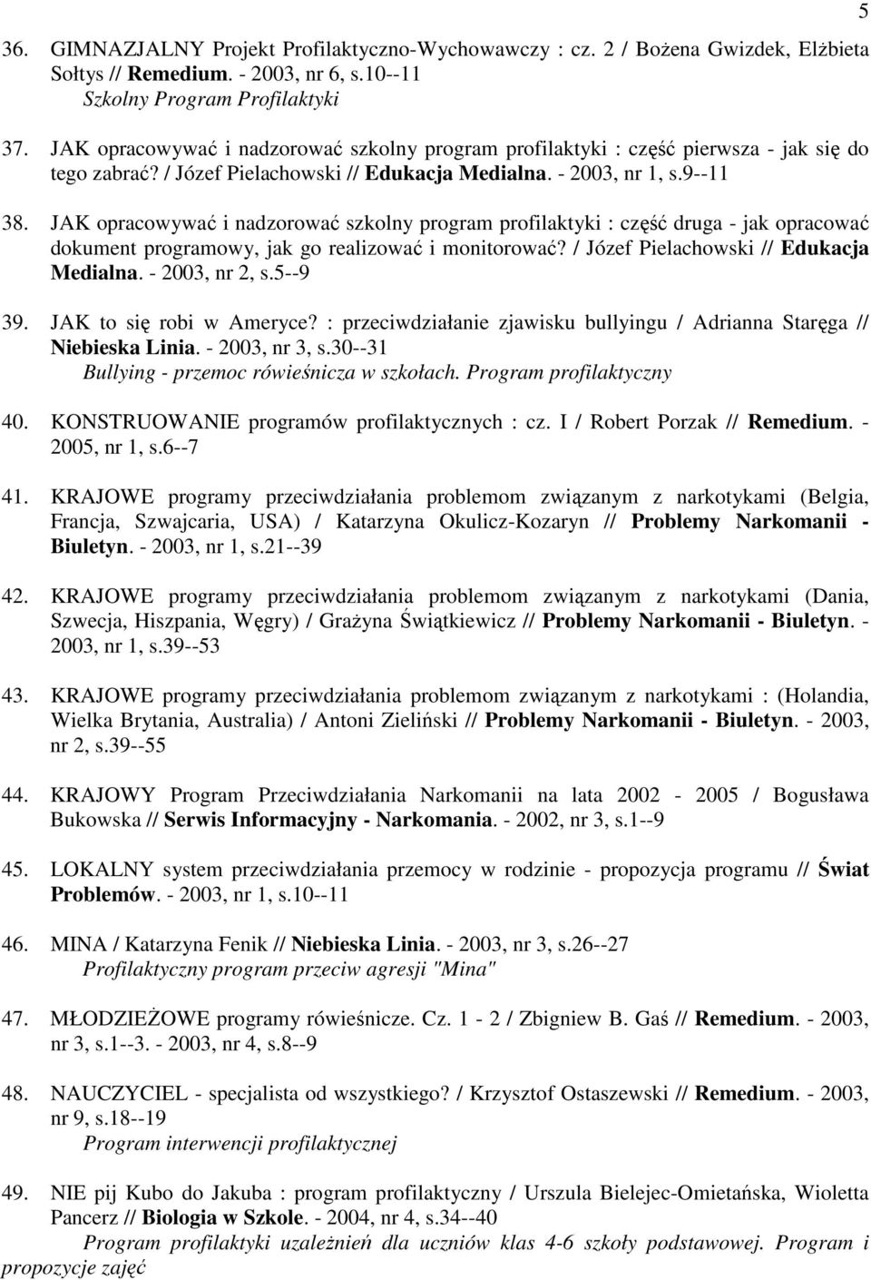 JAK opracowywać i nadzorować szkolny program profilaktyki : część druga - jak opracować dokument programowy, jak go realizować i monitorować? / Józef Pielachowski // Edukacja Medialna.