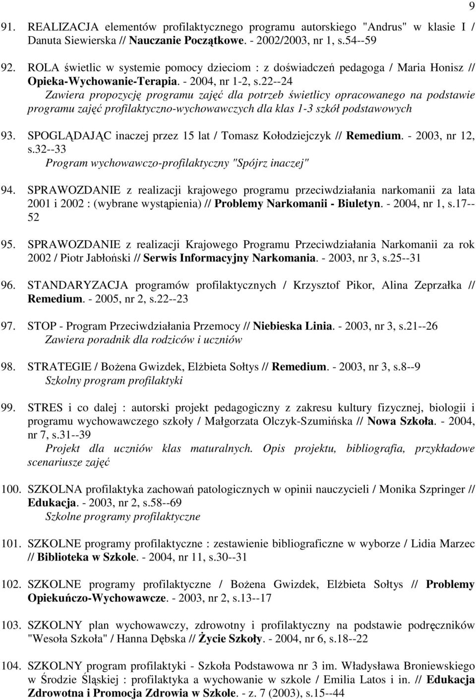 22--24 Zawiera propozycję programu zajęć dla potrzeb świetlicy opracowanego na podstawie programu zajęć profilaktyczno-wychowawczych dla klas 1-3 szkół podstawowych 93.