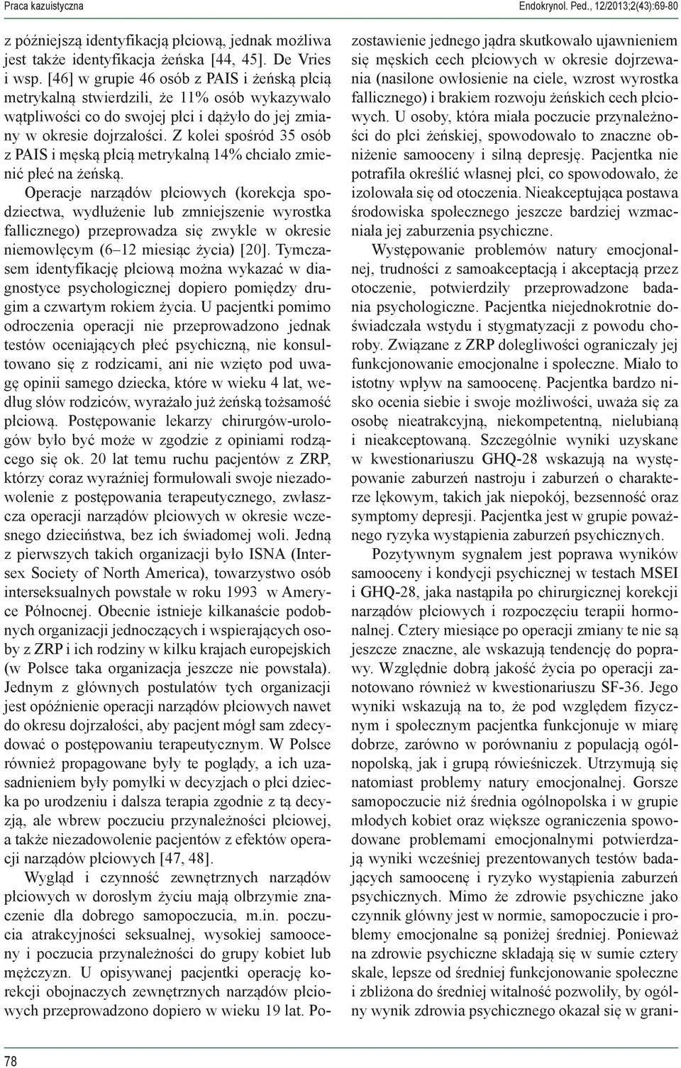Z kolei spośród 35 osób z PAIS i męską płcią metrykalną 14% chciało zmienić płeć na żeńską.