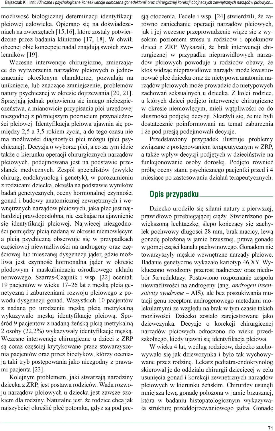 W chwili obecnej obie koncepcje nadal znajdują swoich zwolenników [19].