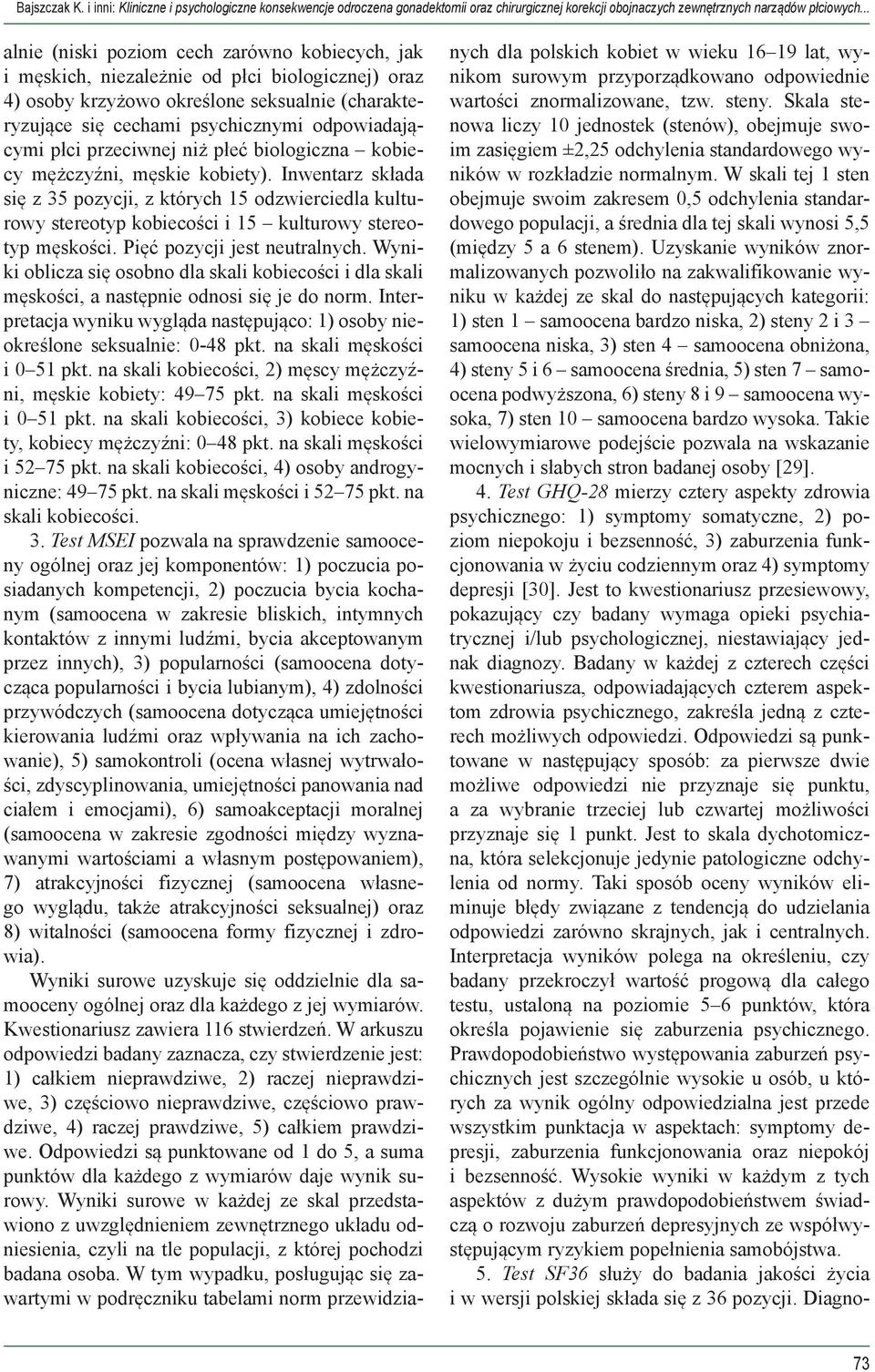płci przeciwnej niż płeć biologiczna kobiecy mężczyźni, męskie kobiety). Inwentarz składa się z 35 pozycji, z których 15 odzwierciedla kulturowy stereotyp kobiecości i 15 kulturowy stereotyp męskości.