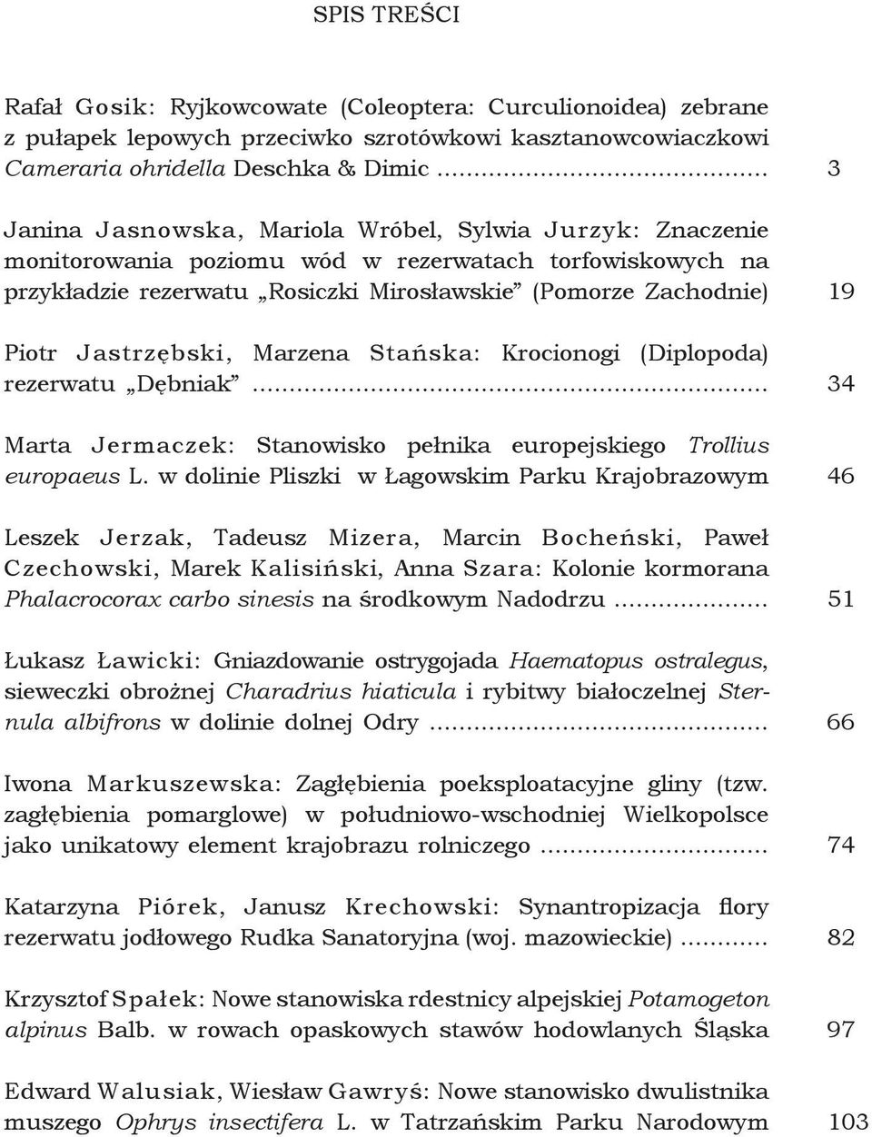 Jastrzębski, Marzena Stańska: Krocionogi (Diplopoda) rezerwatu Dębniak... Marta Jermaczek: Stanowisko pełnika europejskiego Trollius europaeus L.