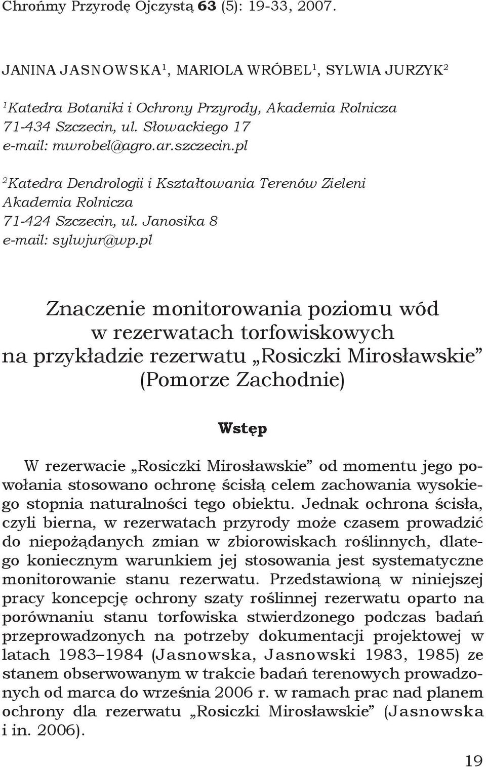 pl Znaczenie monitorowania poziomu wód w rezerwatach torfowiskowych na przykładzie rezerwatu Rosiczki Mirosławskie (Pomorze Zachodnie) Wstęp W rezerwacie Rosiczki Mirosławskie od momentu jego