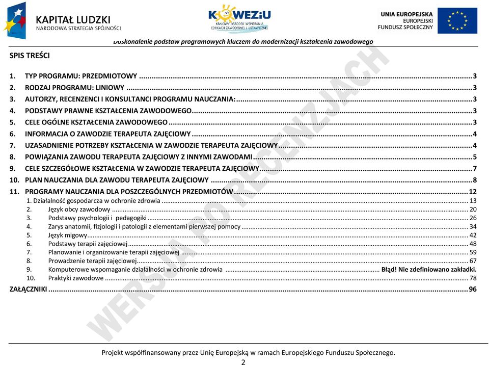 OWIĄZANIA ZAWOU TERAEUTA ZAJĘIOWY Z INNYMI ZAWOAMI... 5 9. ELE SZZEGÓŁOWE KSZTAŁENIA W ZAWOZIE TERAEUTA ZAJĘIOWY... 7 10. LAN NAUZANIA LA ZAWOU TERAEUTA ZAJĘIOWY... 8 11.