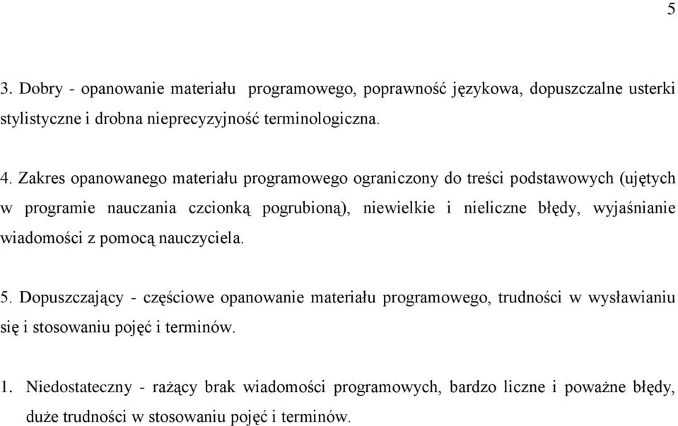nieliczne błędy, wyjaśnianie wiadomości z pomocą nauczyciela. 5.