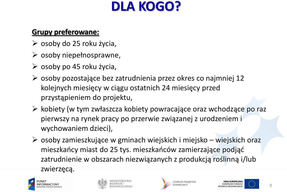 12 kolejnych miesięcy w ciągu ostatnich 24 miesięcy przed przystąpieniem do projektu, kobiety (w tym zwłaszcza kobiety powracające oraz wchodzące po