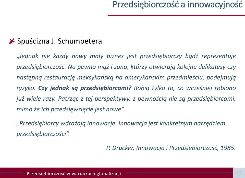 Czy jednak są przedsiębiorcami? Robią tylko to, co wcześniej robiono już wiele razy.