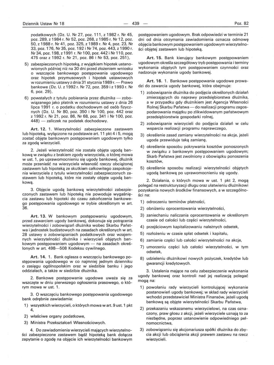 251), 5) zabezpieczonych hipoteką, z wyjątkiem hipotek ustanowionych później niż na 30 dni przed złożeniem wniosku o wszczęcie bankowego postępowania ugodowego oraz hipotek przymusowych i hipotek