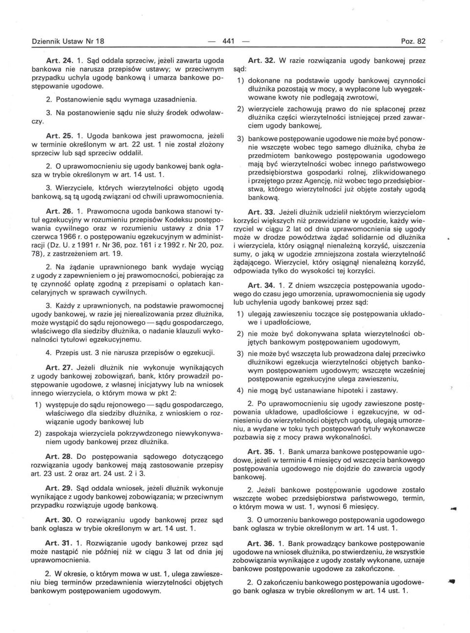 1 nie został złożony sprzeciw lub sąd sprzeciw oddalił. 2. O uprawomocnieniu się ugody bankowej bank ogłasza w trybie określonym wart. 14 ust. 1. 3.