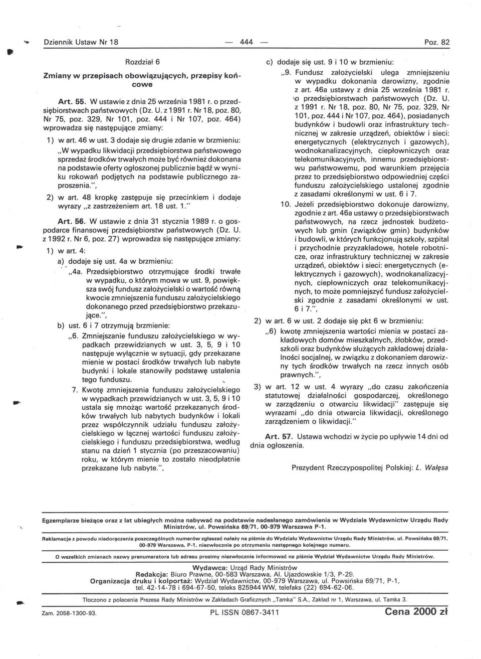 3 dodaje się drugie zdanie w brzmieniu: "W wypadku likwidacji przedsiębiorstwa państwowego sprzedaż środków trwałych może być również dokonana na podstawie oferty ogłoszonej publicznie bądź w wyniku