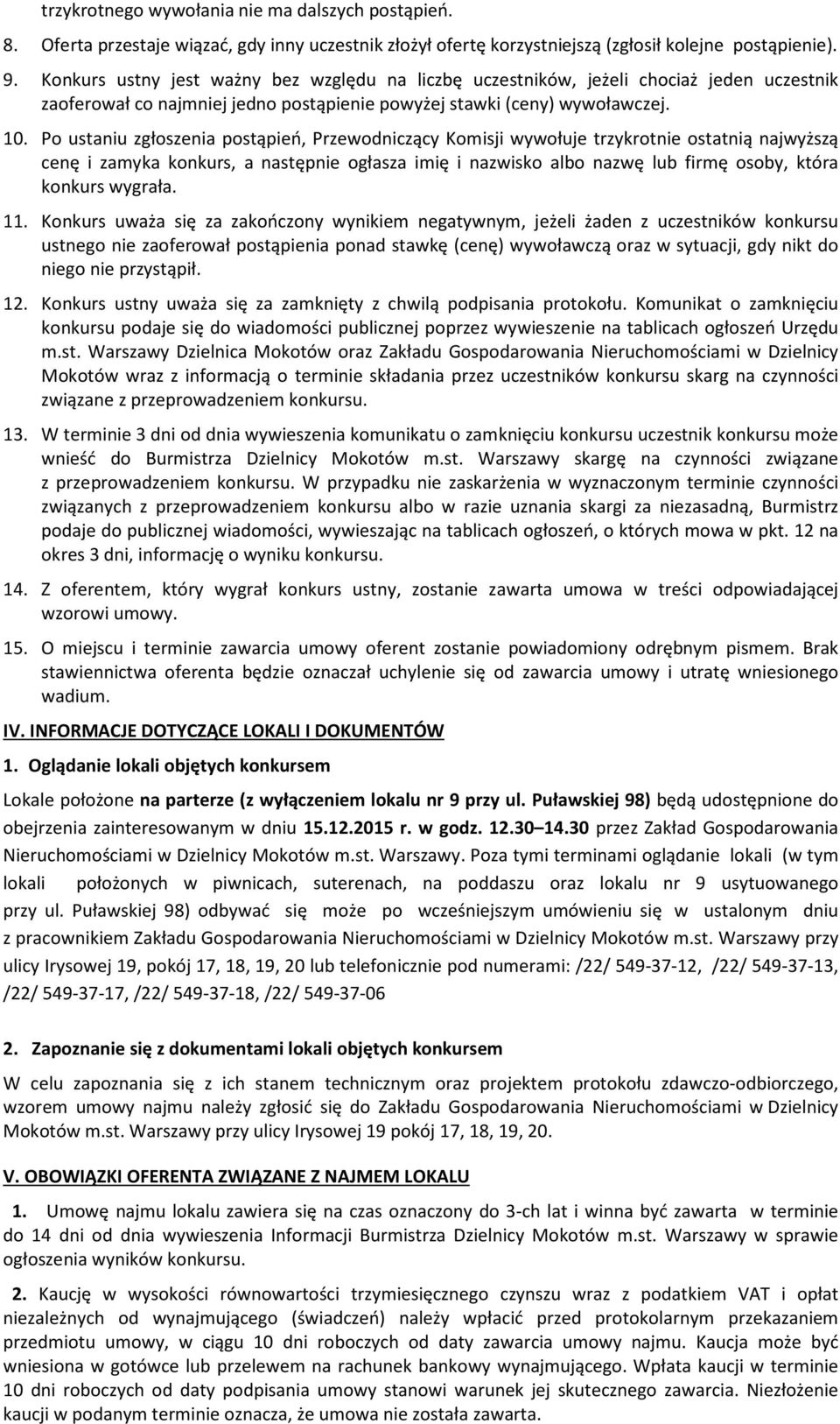 Po ustaniu zgłoszenia postąpień, Przewodniczący Komisji wywołuje trzykrotnie ostatnią najwyższą cenę i zamyka konkurs, a następnie ogłasza imię i nazwisko albo nazwę lub firmę osoby, która konkurs