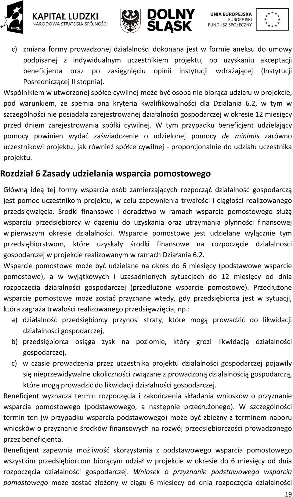 Wspólnikiem w utworzonej spółce cywilnej może być osoba nie biorąca udziału w projekcie, pod warunkiem, że spełnia ona kryteria kwalifikowalności dla Działania 6.