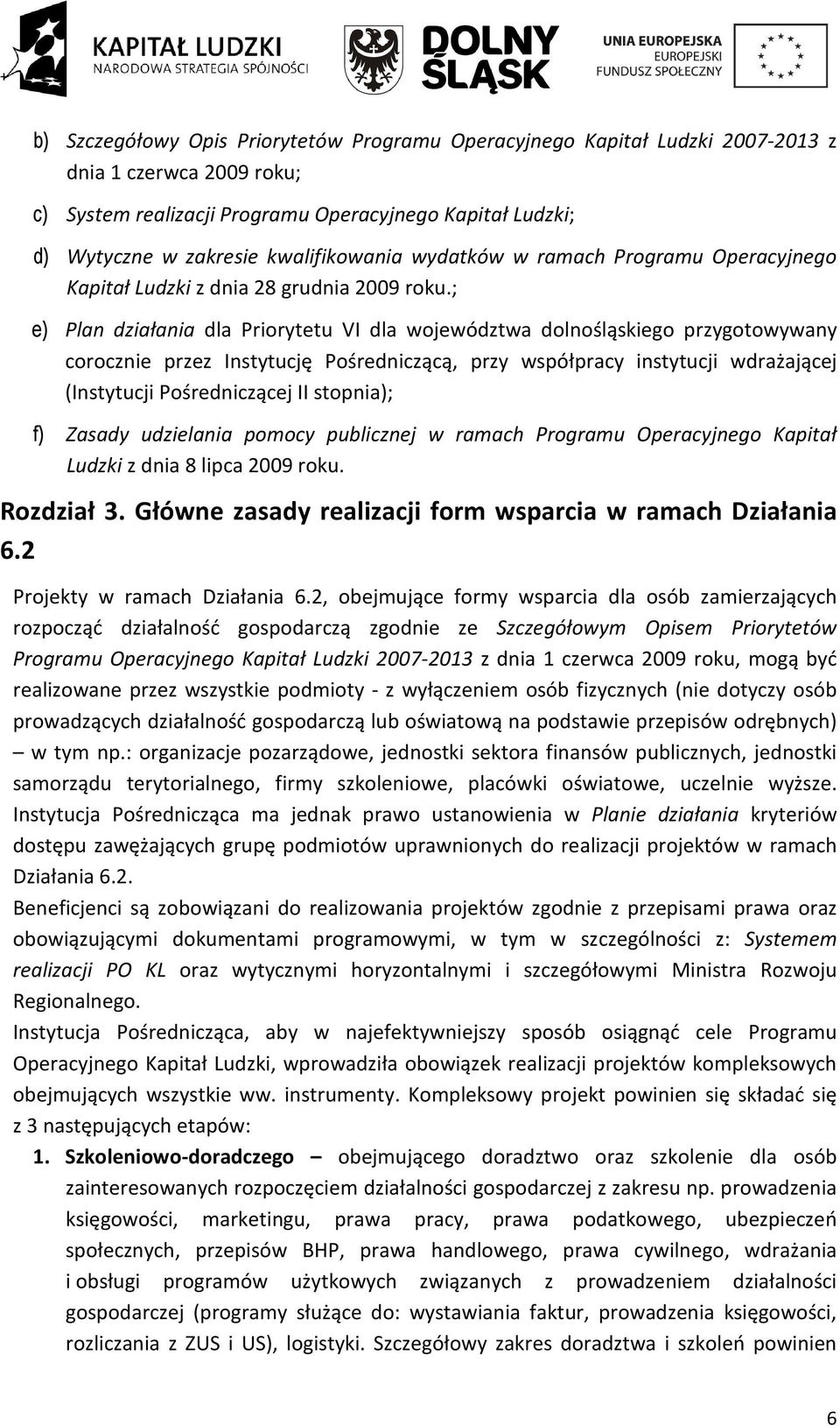 ; e) Plan działania dla Priorytetu VI dla województwa dolnośląskiego przygotowywany corocznie przez Instytucję Pośredniczącą, przy współpracy instytucji wdrażającej (Instytucji Pośredniczącej II