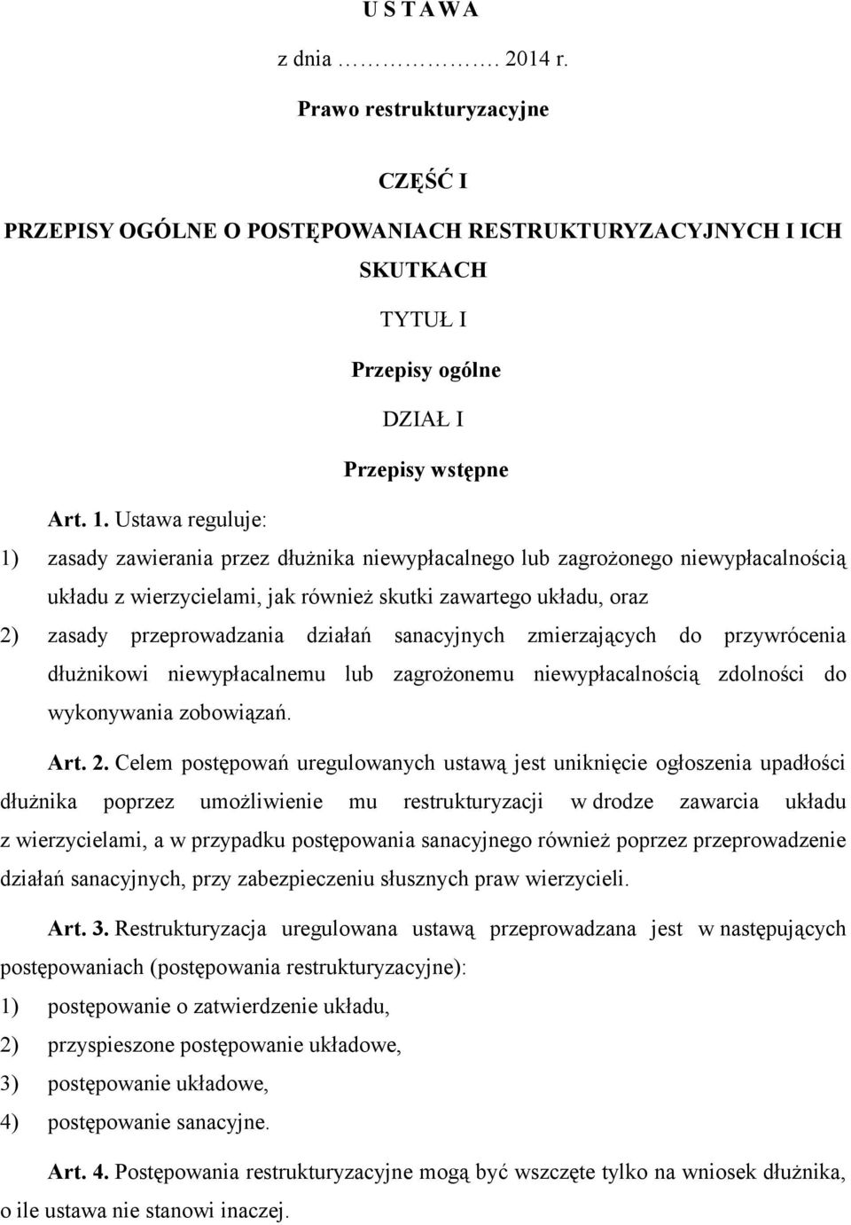 działań sanacyjnych zmierzających do przywrócenia dłużnikowi niewypłacalnemu lub zagrożonemu niewypłacalnością zdolności do wykonywania zobowiązań. Art. 2.