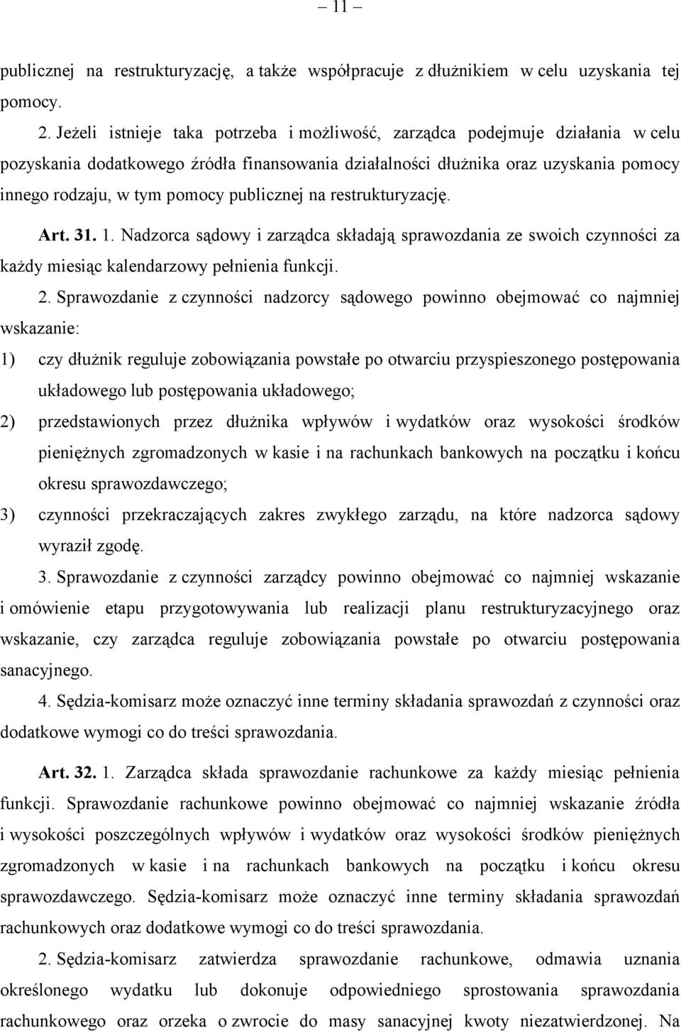 publicznej na restrukturyzację. Art. 31. 1. Nadzorca sądowy i zarządca składają sprawozdania ze swoich czynności za każdy miesiąc kalendarzowy pełnienia funkcji. 2.