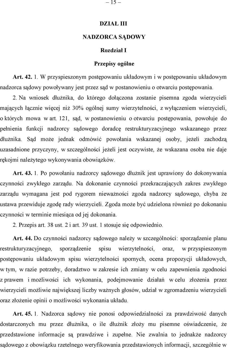 Na wniosek dłużnika, do którego dołączona zostanie pisemna zgoda wierzycieli mających łącznie więcej niż 30% ogólnej sumy wierzytelności, z wyłączeniem wierzycieli, o których mowa w art.
