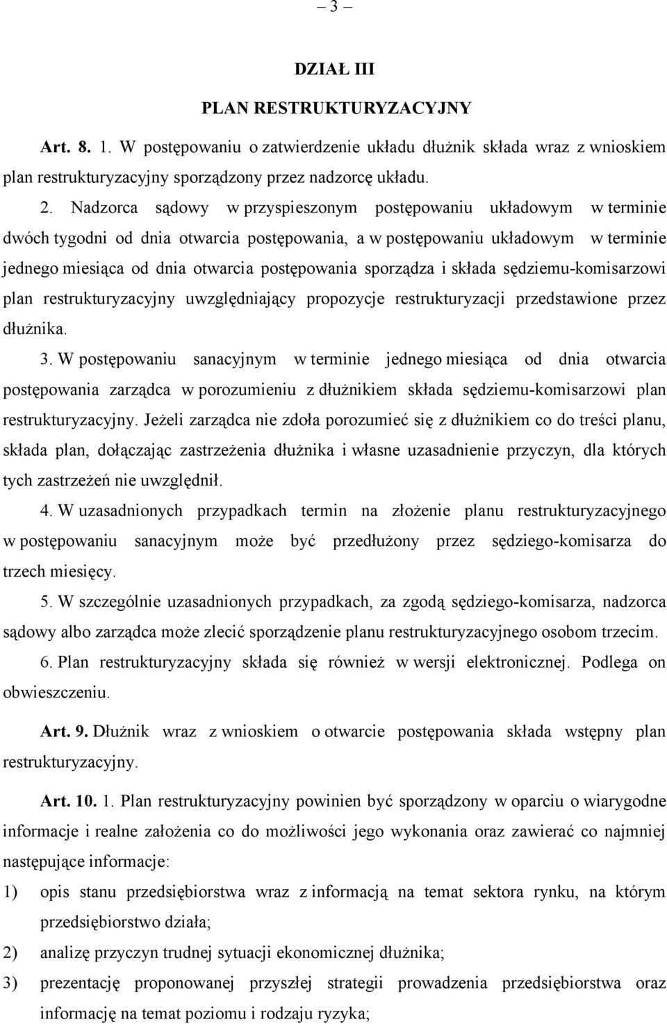 sporządza i składa sędziemu-komisarzowi plan restrukturyzacyjny uwzględniający propozycje restrukturyzacji przedstawione przez dłużnika. 3.