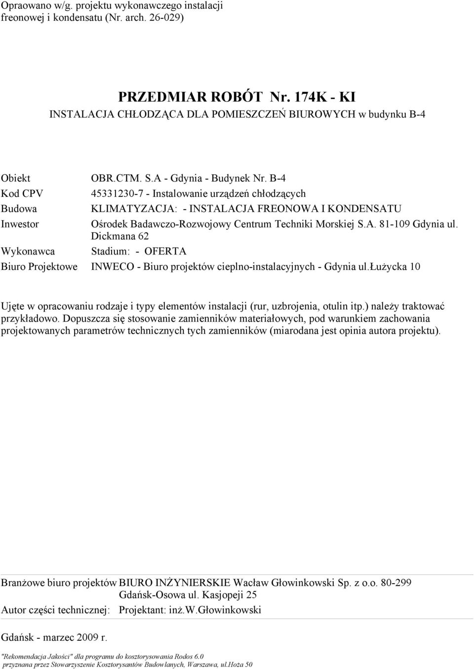 Ośrodek Badawczo-Rozwojowy Centrum Techniki Morskiej S.A. 81-109 Gdynia ul. Dickmana 62 Wykonawca Stadium: - OFERTA Biuro Projektowe INWECO - Biuro projektów cieplno-instalacyjnych - Gdynia ul.