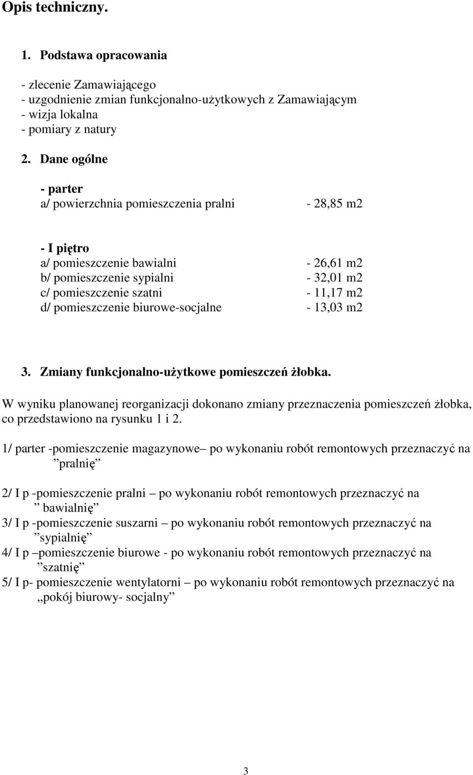 pomieszczenie biurowe-socjalne - 13,03 m2 3. Zmiany funkcjonalno-użytkowe pomieszczeń żłobka.