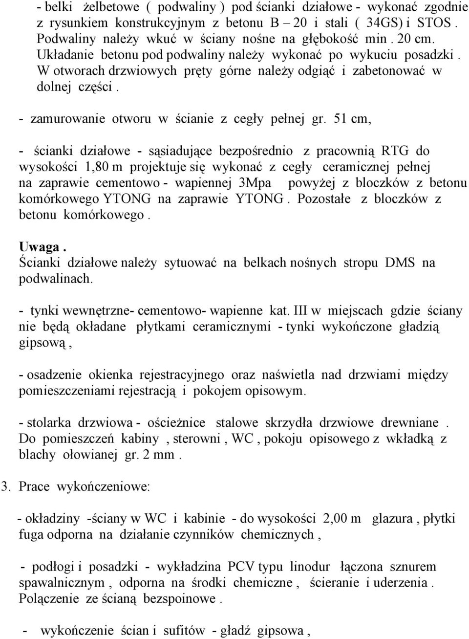 51 cm, - ścianki działowe - sąsiadujące bezpośrednio z pracownią RTG do wysokości 1,80 m projektuje się wykonać z cegły ceramicznej pełnej na zaprawie cementowo - wapiennej 3Mpa powyżej z bloczków z