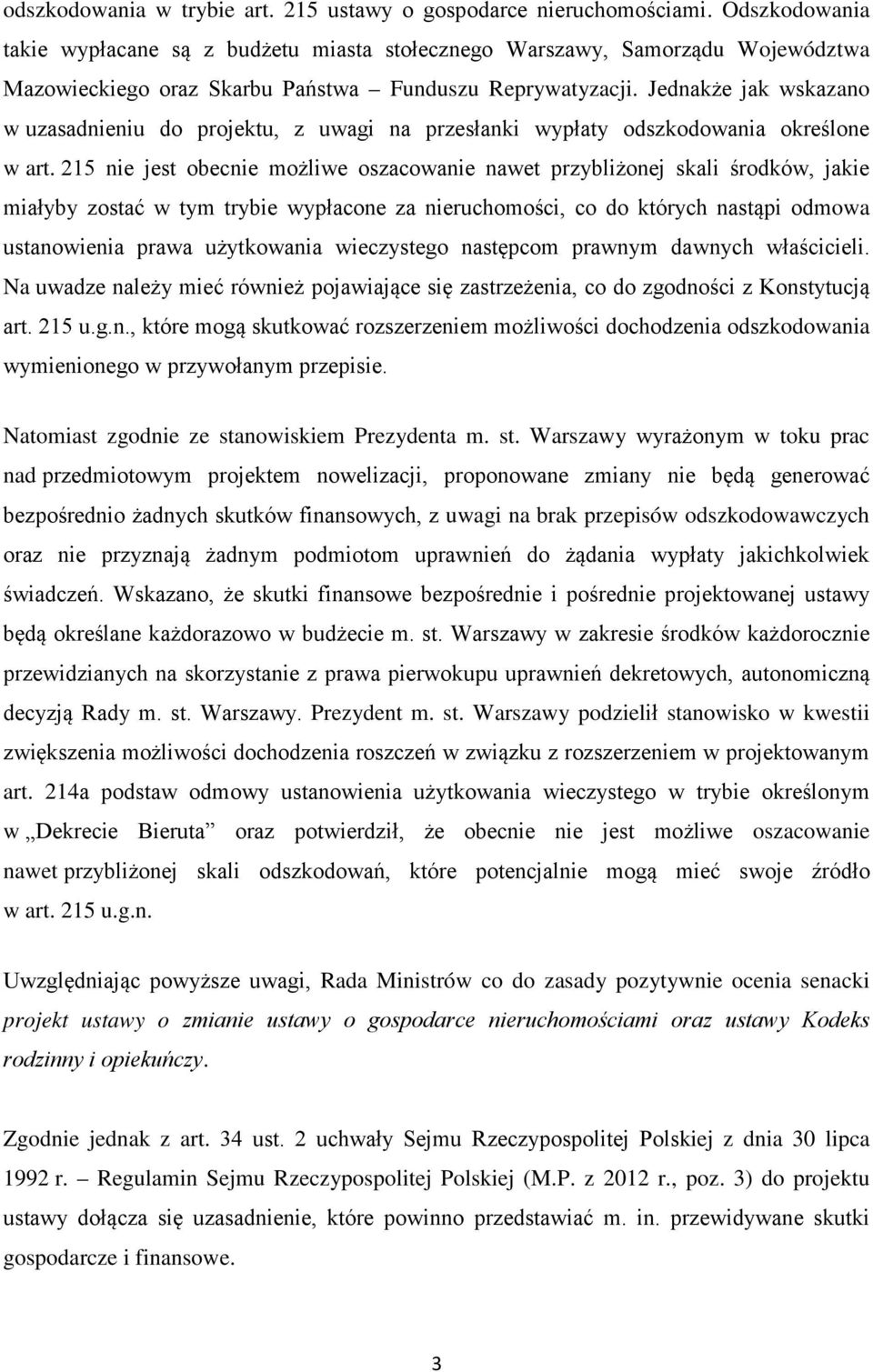 Jednakże jak wskazano w uzasadnieniu do projektu, z uwagi na przesłanki wypłaty odszkodowania określone w art.