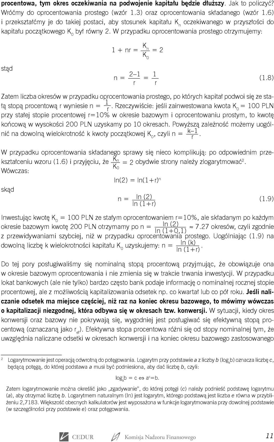 W przypadku oprocentowania prostego otrzymujemy: 1 + nr = K n K 0 = 2 stąd n = 2 1 r = 1 r (1.