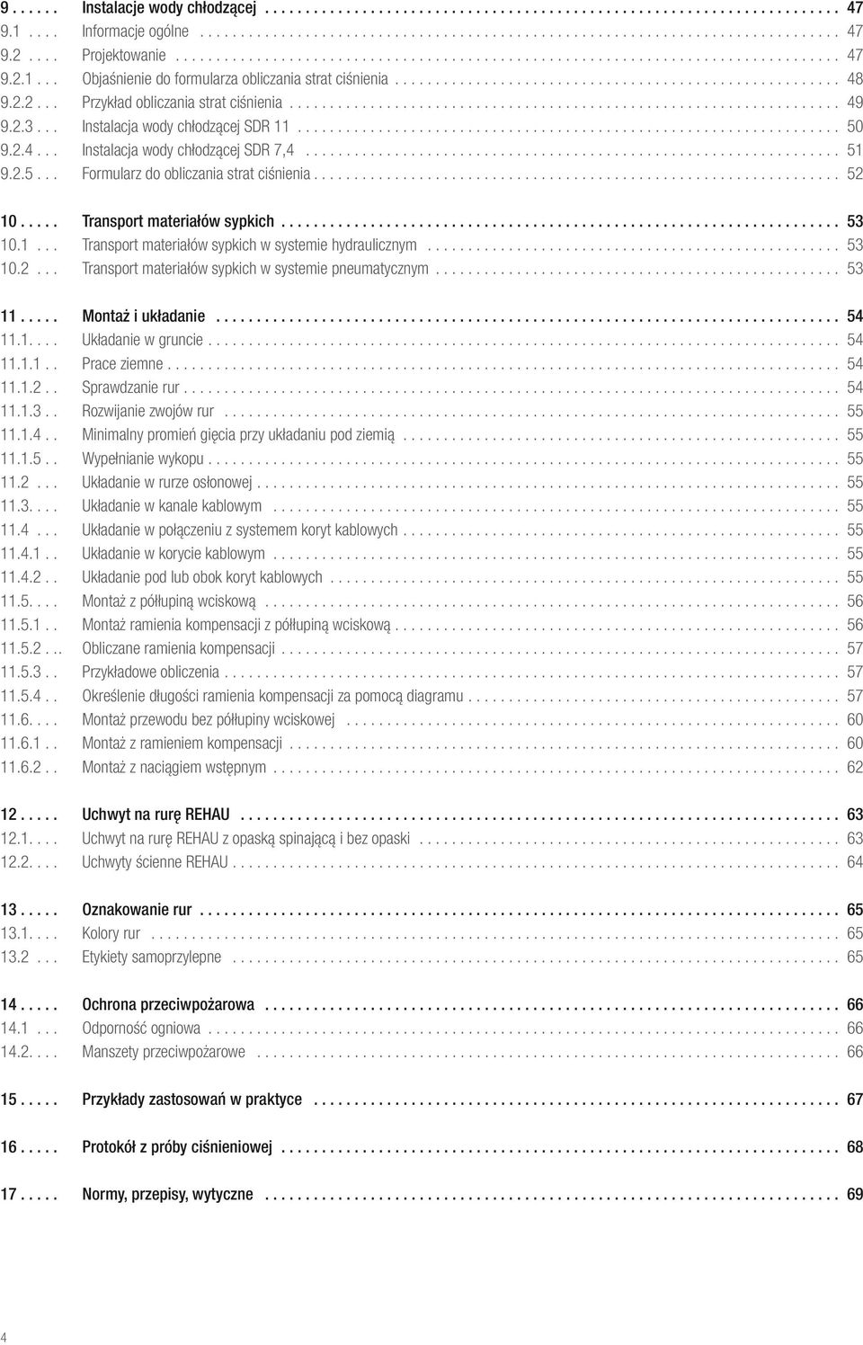 2.2... Przykład obliczania strat ciśnienia.................................................................... 49 9.2.3... Instalacja wody chłodzącej SDR 11................................................................... 50 9.