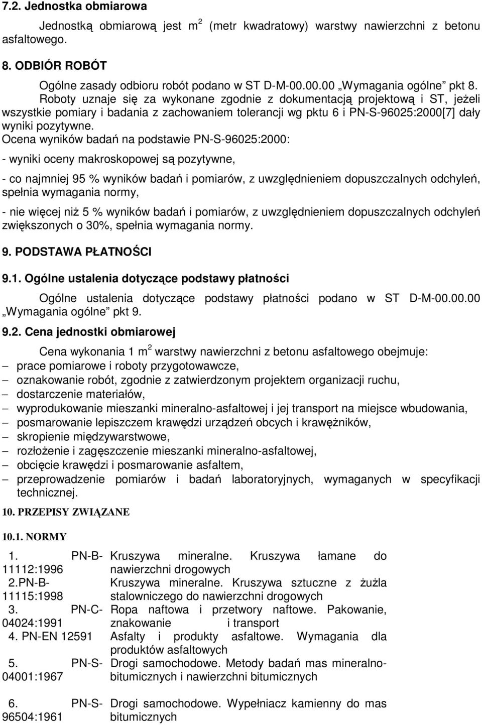 Roboty uznaje się za wykonane zgodnie z dokumentacją projektową i ST, jeŝeli wszystkie pomiary i badania z zachowaniem tolerancji wg pktu 6 i PN-S-96025:2000[7] dały wyniki pozytywne.