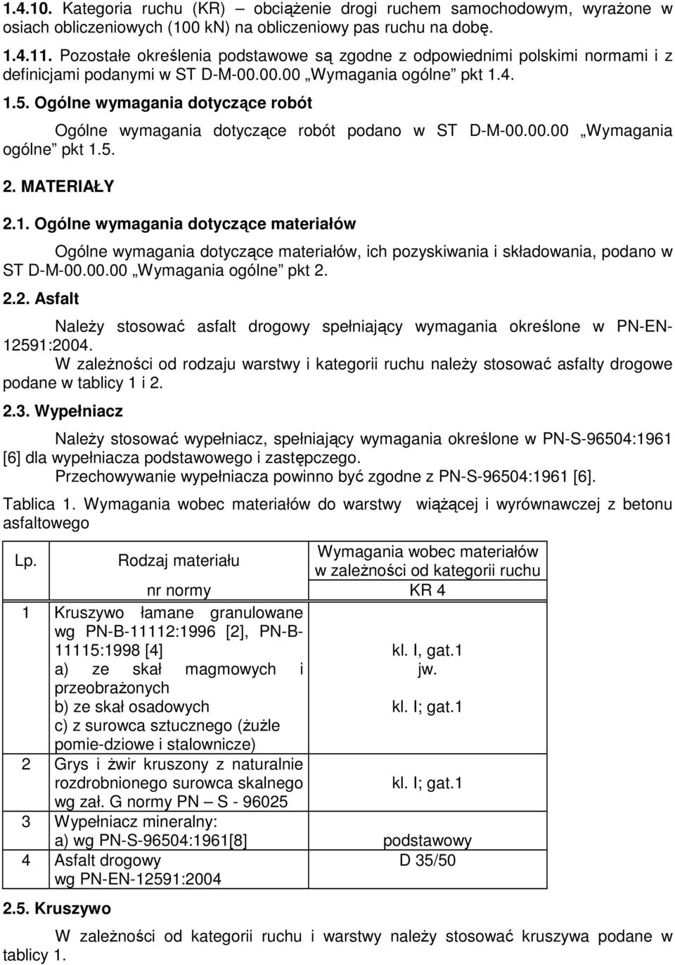 Ogólne wymagania dotyczące robót Ogólne wymagania dotyczące robót podano w ST D-M-00.00.00 Wymagania ogólne pkt 1.