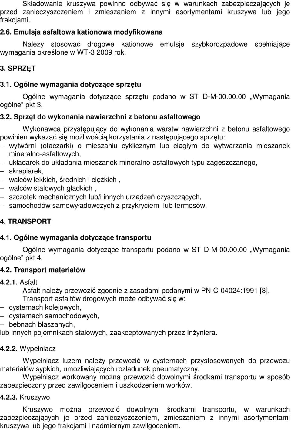 Ogólne wymagania dotyczące sprzętu Ogólne wymagania dotyczące sprzętu podano w ST D-M-00.00.00 Wymagania ogólne pkt 3. 3.2.