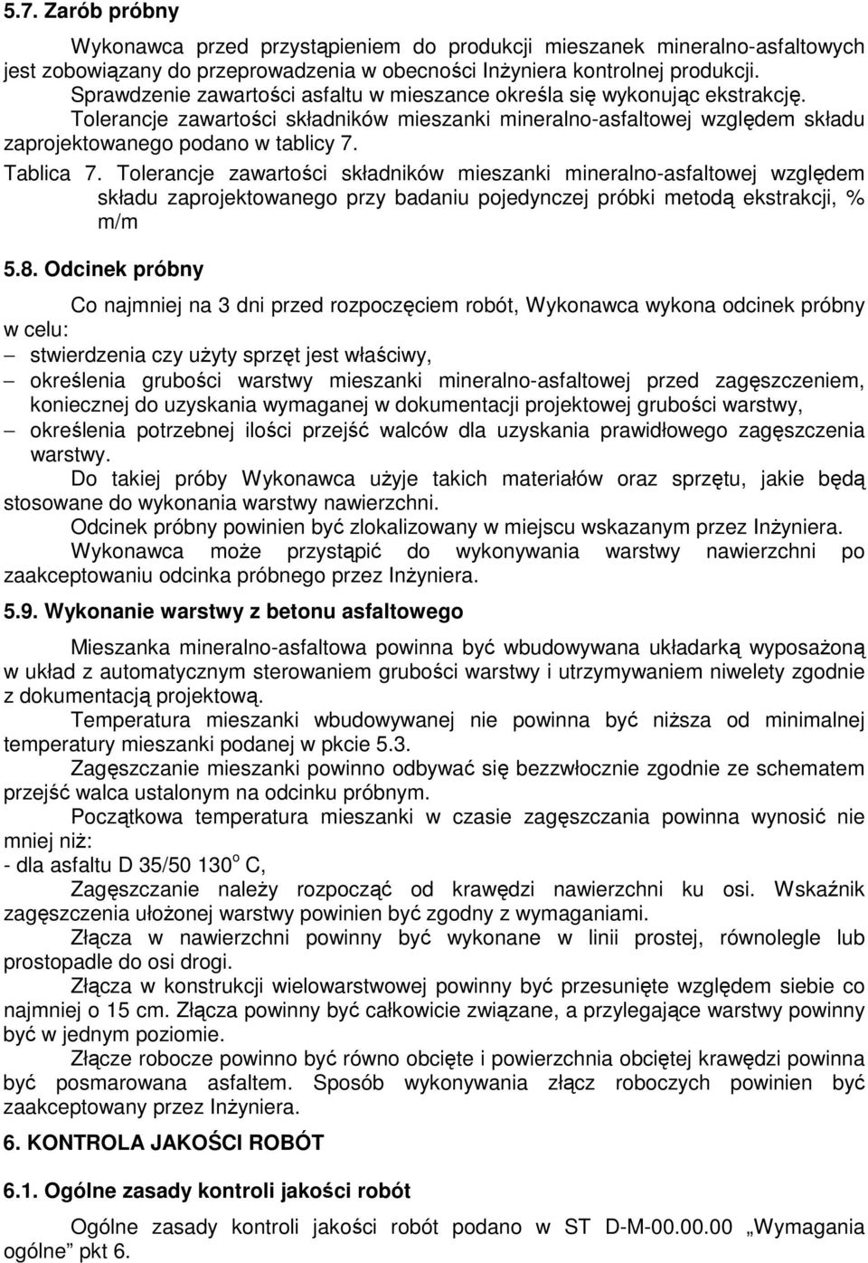 Tablica 7. Tolerancje zawartości składników mieszanki mineralno-asfaltowej względem składu zaprojektowanego przy badaniu pojedynczej próbki metodą ekstrakcji, % m/m 5.8.
