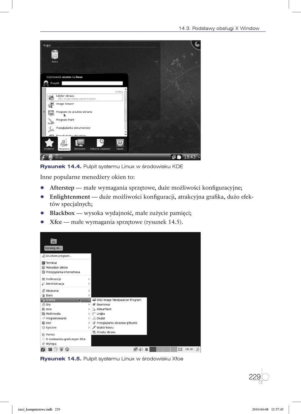 atrakcyjna grafika, dużo efektów specjalnych; q q Blackbox wysoka wydajność, małe zużycie pamięci; q q Xfce małe wymagania