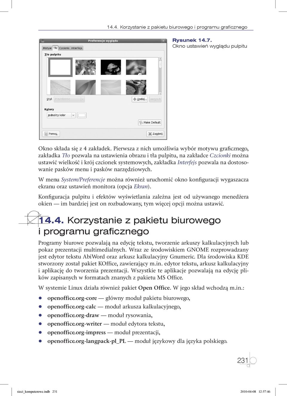 Interfejs pozwala na dostosowanie pasków menu i pasków narzędziowych. W menu System/Preferencje można również uruchomić okno konfiguracji wygaszacza ekranu oraz ustawień monitora (opcja Ekran).