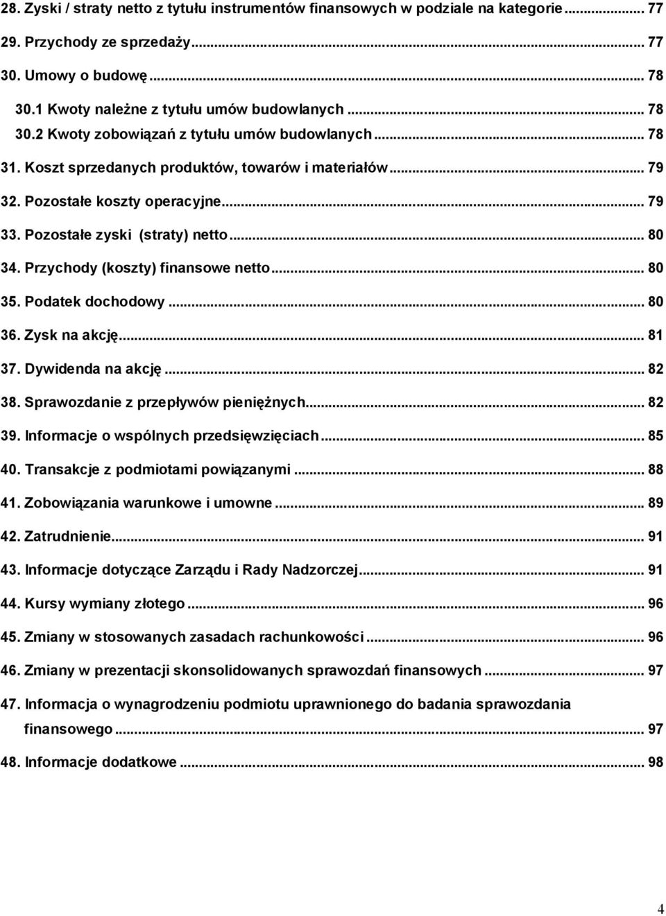 Podatek dochodowy... 80 36. Zysk na akcję... 81 37. Dywidenda na akcję... 82 38. Sprawozdanie z przepływów pieniężnych... 82 39. Informacje o wspólnych przedsięwzięciach... 85 40.