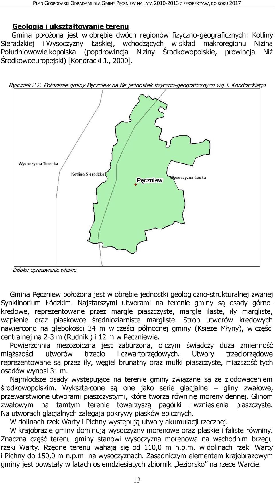 Kondrackiego Źródło: opracowanie własne Gmina Pęczniew położona jest w obrębie jednostki geologiczno-strukturalnej zwanej Synklinorium Łódzkim.