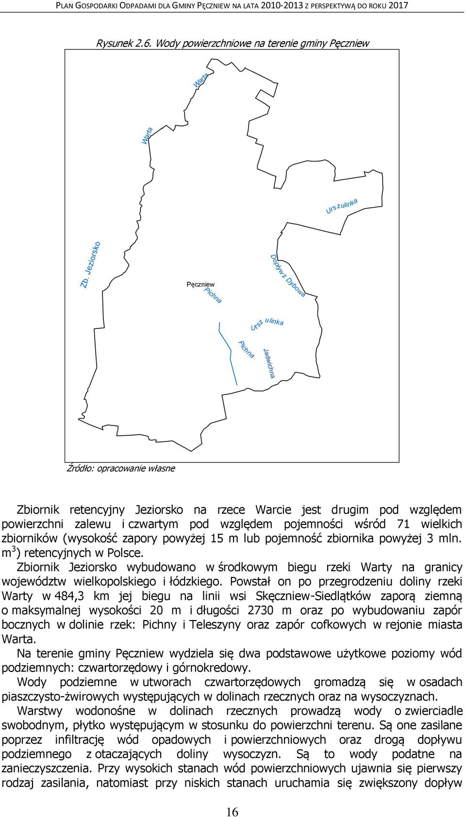 wśród 71 wielkich zbiorników (wysokość zapory powyżej 15 m lub pojemność zbiornika powyżej 3 mln. m 3 ) retencyjnych w Polsce.
