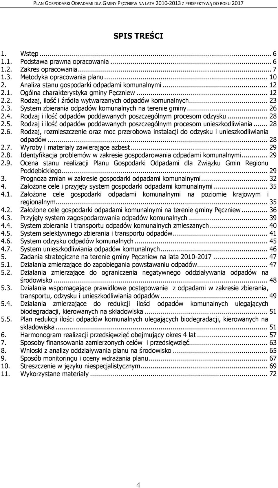 Rodzaj i ilość odpadów poddawanych poszczególnym procesom odzysku... 28 2.5. Rodzaj i ilość odpadów poddawanych poszczególnym procesom unieszkodliwiania... 28 2.6.
