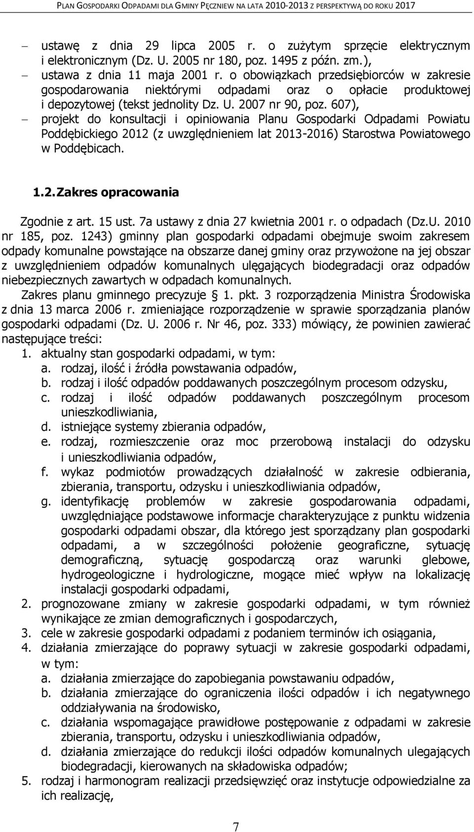 607), projekt do konsultacji i opiniowania Planu Gospodarki Odpadami Powiatu Poddębickiego 2012 (z uwzględnieniem lat 2013-2016) Starostwa Powiatowego w Poddębicach. 1.2. Zakres opracowania Zgodnie z art.