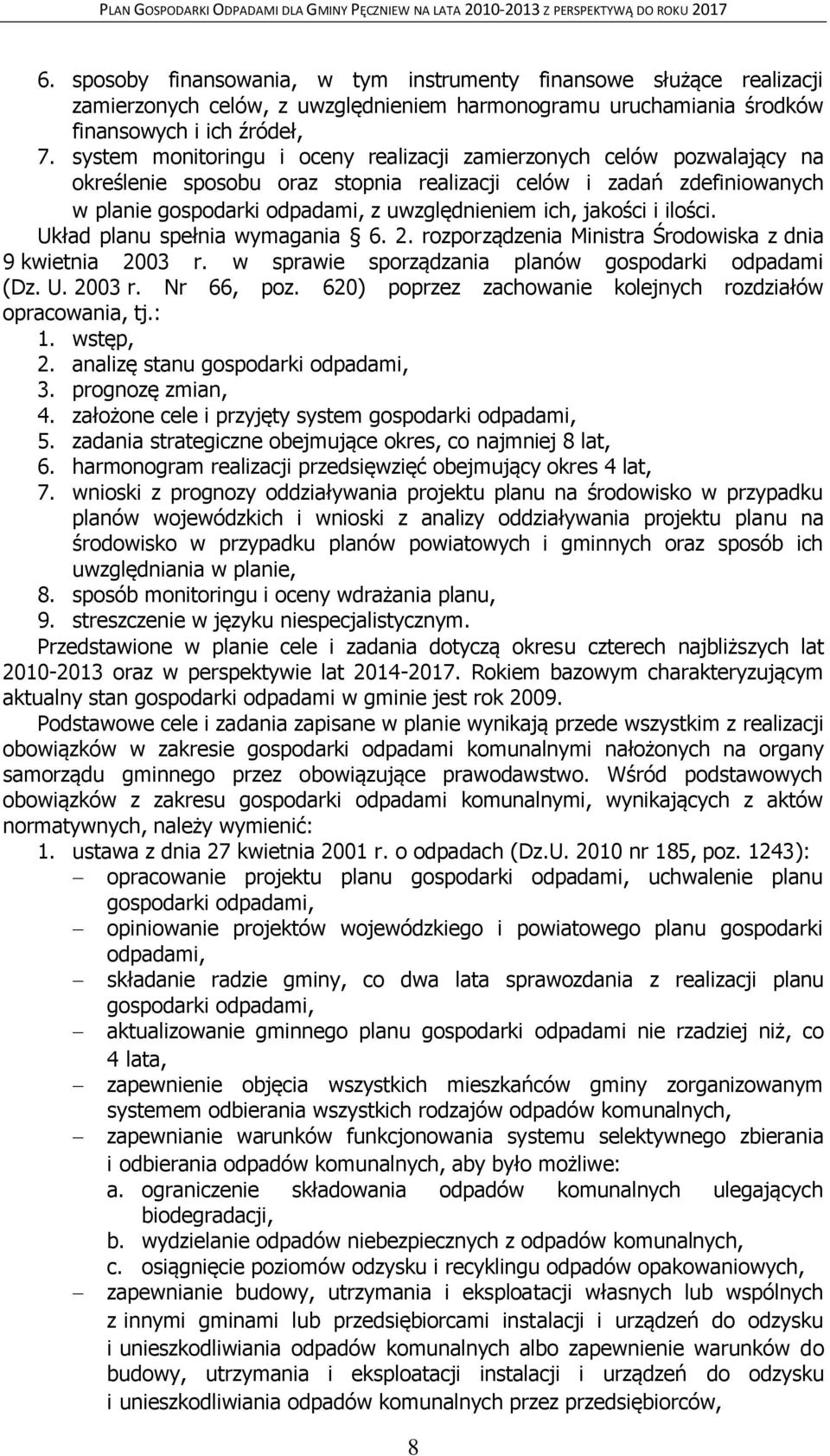 jakości i ilości. Układ planu spełnia wymagania 6. 2. rozporządzenia Ministra Środowiska z dnia 9 kwietnia 2003 r. w sprawie sporządzania planów gospodarki odpadami (Dz. U. 2003 r. Nr 66, poz.