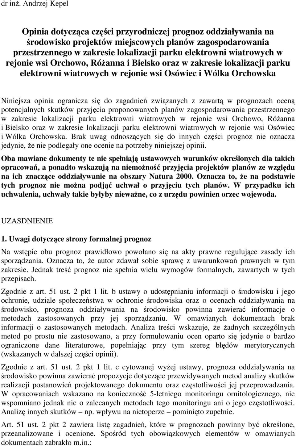 w rejonie wsi Orchowo, Różanna i Bielsko oraz w zakresie lokalizacji parku elektrowni wiatrowych w rejonie wsi Osówiec i Wólka Orchowska Niniejsza opinia ogranicza się do zagadnień związanych z