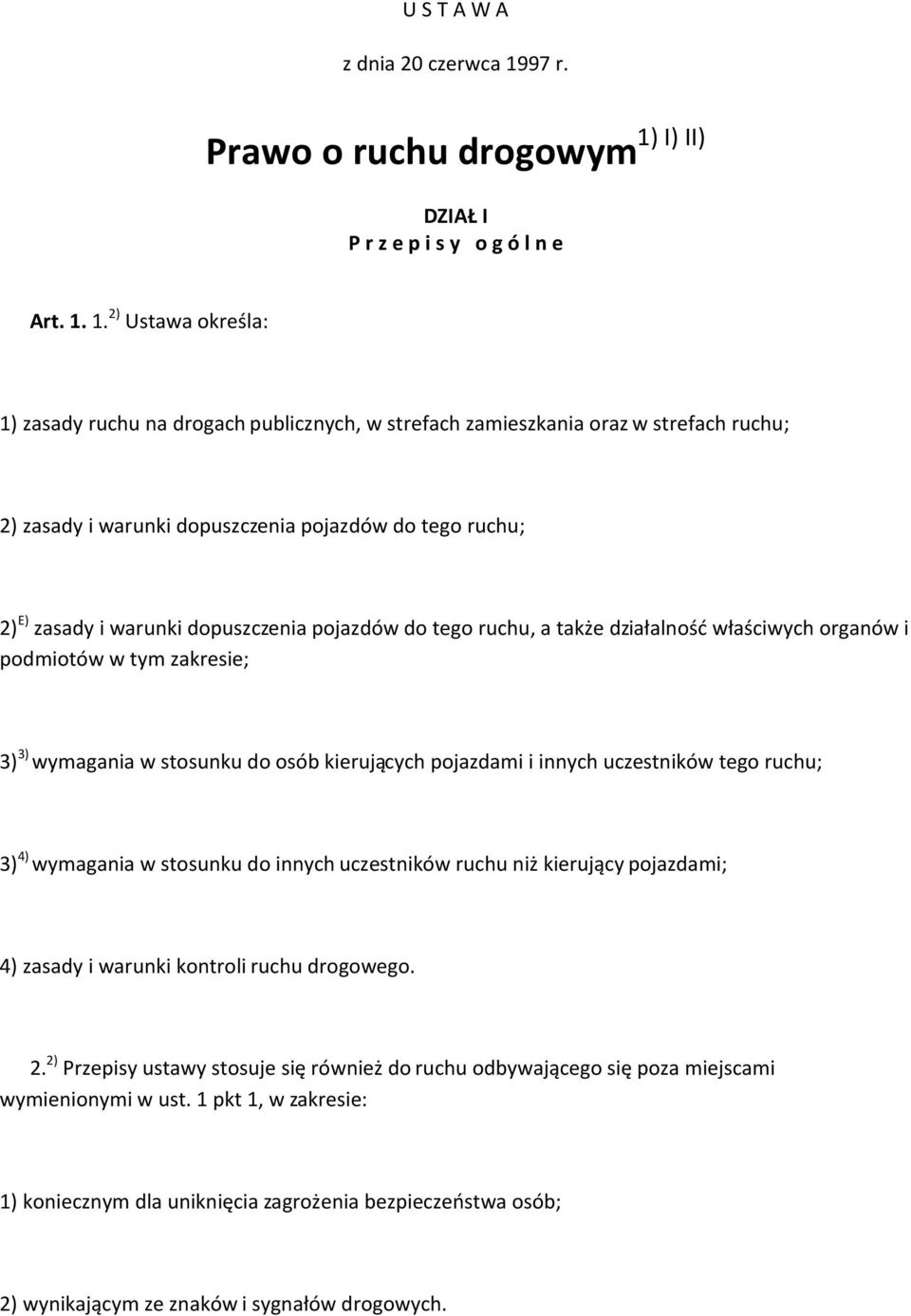 I) II) Prawo o ruchu drogowym DZIAŁ I P r z e p i s y o g ó l n e Art. 1.