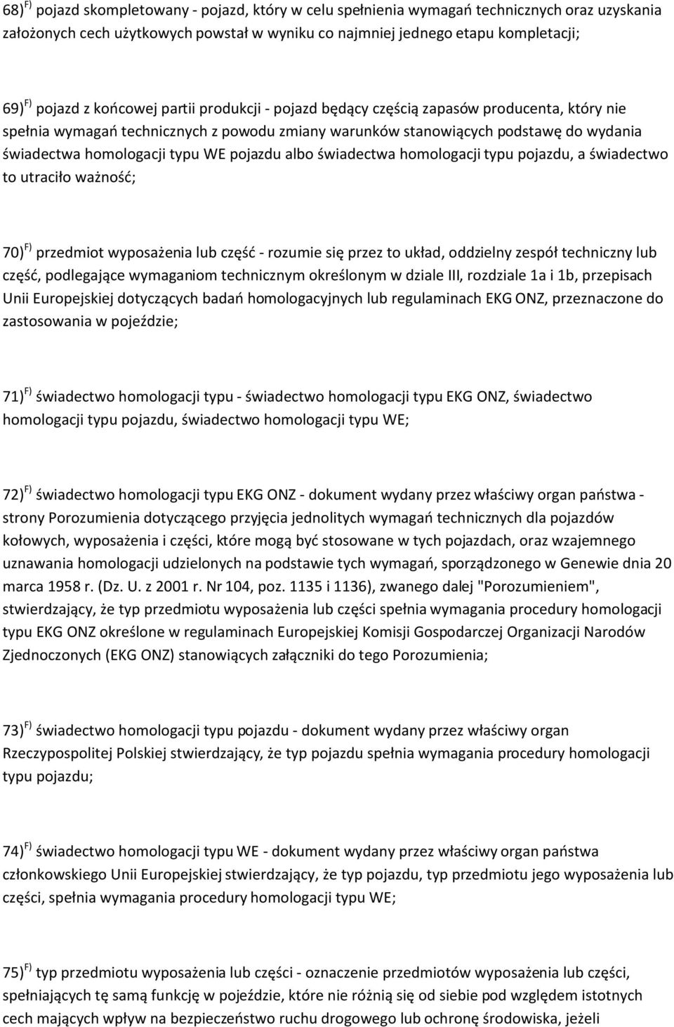 pojazdu albo świadectwa homologacji typu pojazdu, a świadectwo to utraciło ważność; 70) F) przedmiot wyposażenia lub część - rozumie się przez to układ, oddzielny zespół techniczny lub część,