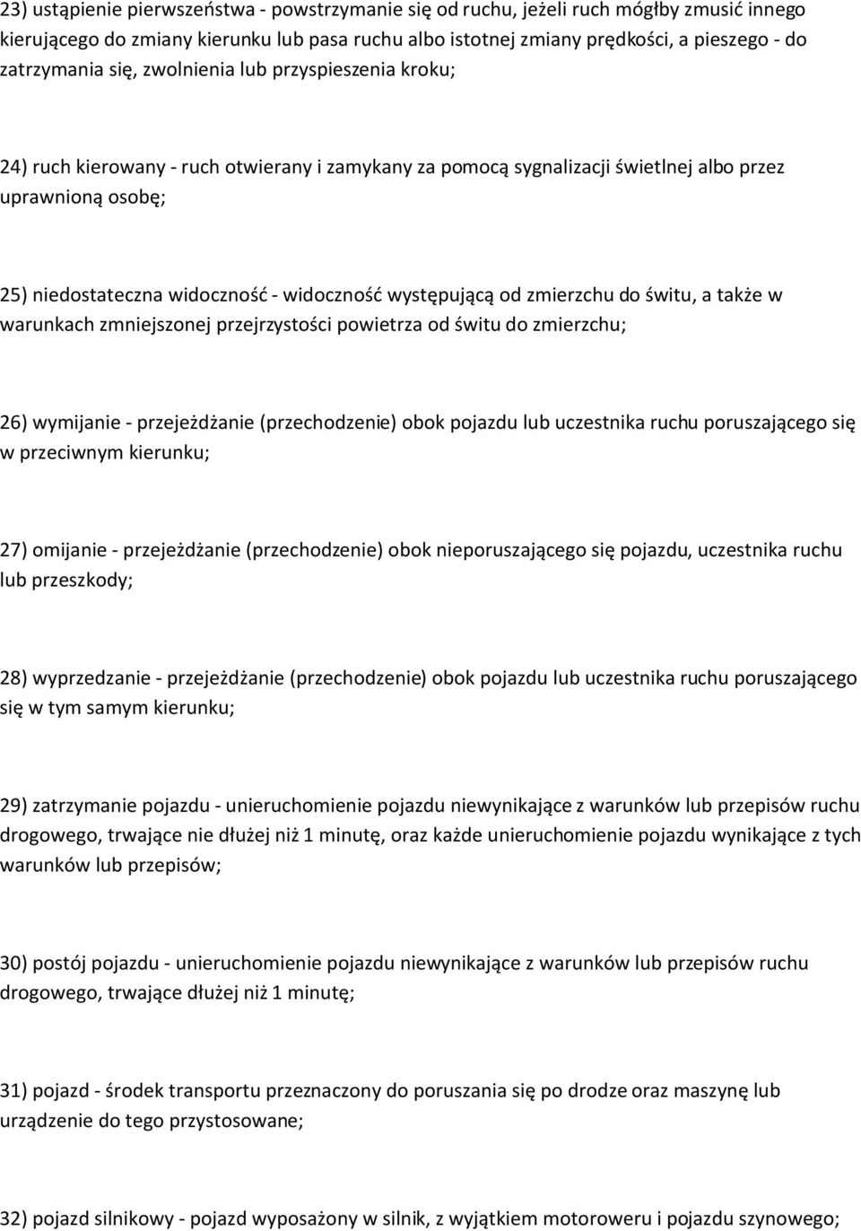 występującą od zmierzchu do świtu, a także w warunkach zmniejszonej przejrzystości powietrza od świtu do zmierzchu; 26) wymijanie - przejeżdżanie (przechodzenie) obok pojazdu lub uczestnika ruchu