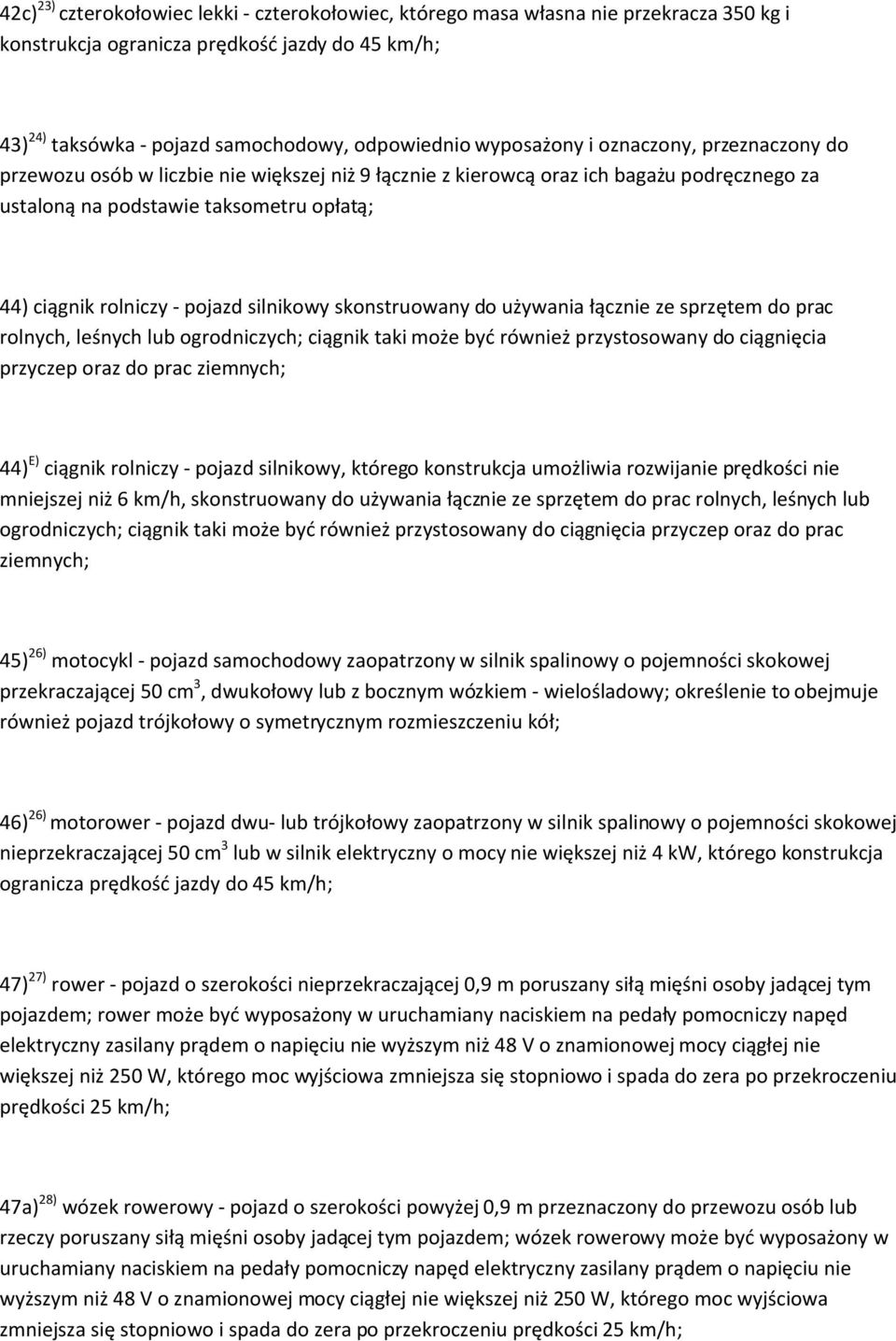 pojazd silnikowy skonstruowany do używania łącznie ze sprzętem do prac rolnych, leśnych lub ogrodniczych; ciągnik taki może być również przystosowany do ciągnięcia przyczep oraz do prac ziemnych; 44)