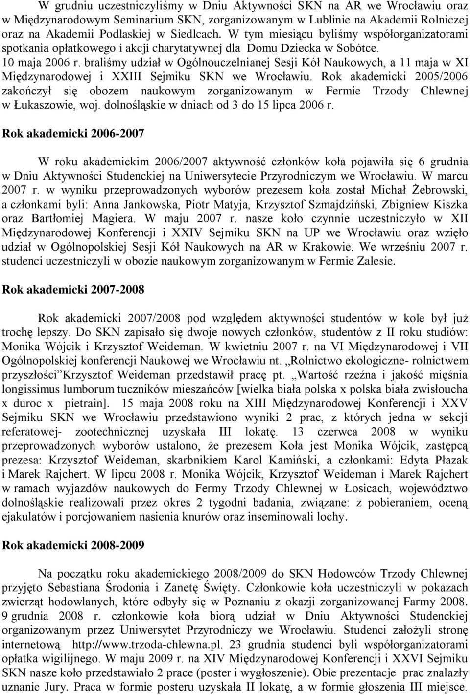 braliśmy udział w Ogólnouczelnianej Sesji Kół Naukowych, a 11 maja w XI Międzynarodowej i XXIII Sejmiku SKN we Wrocławiu.