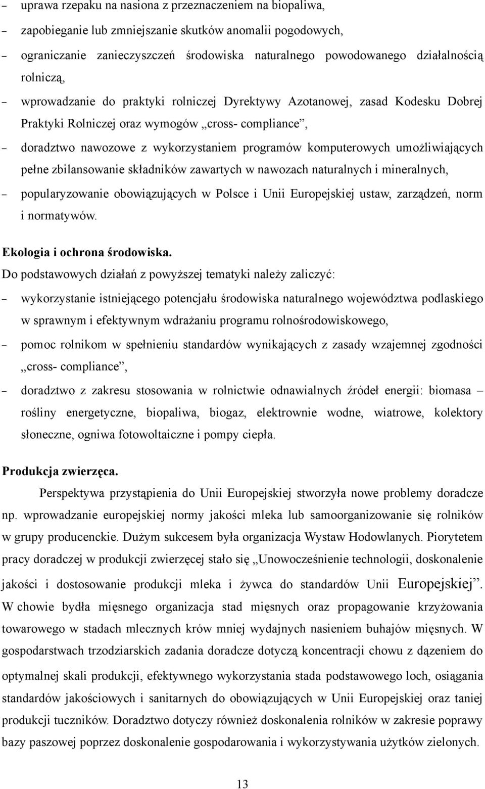 umożliwiających pełne zbilansowanie składników zawartych w nawozach naturalnych i mineralnych, popularyzowanie obowiązujących w Polsce i Unii Europejskiej ustaw, zarządzeń, norm i normatywów.