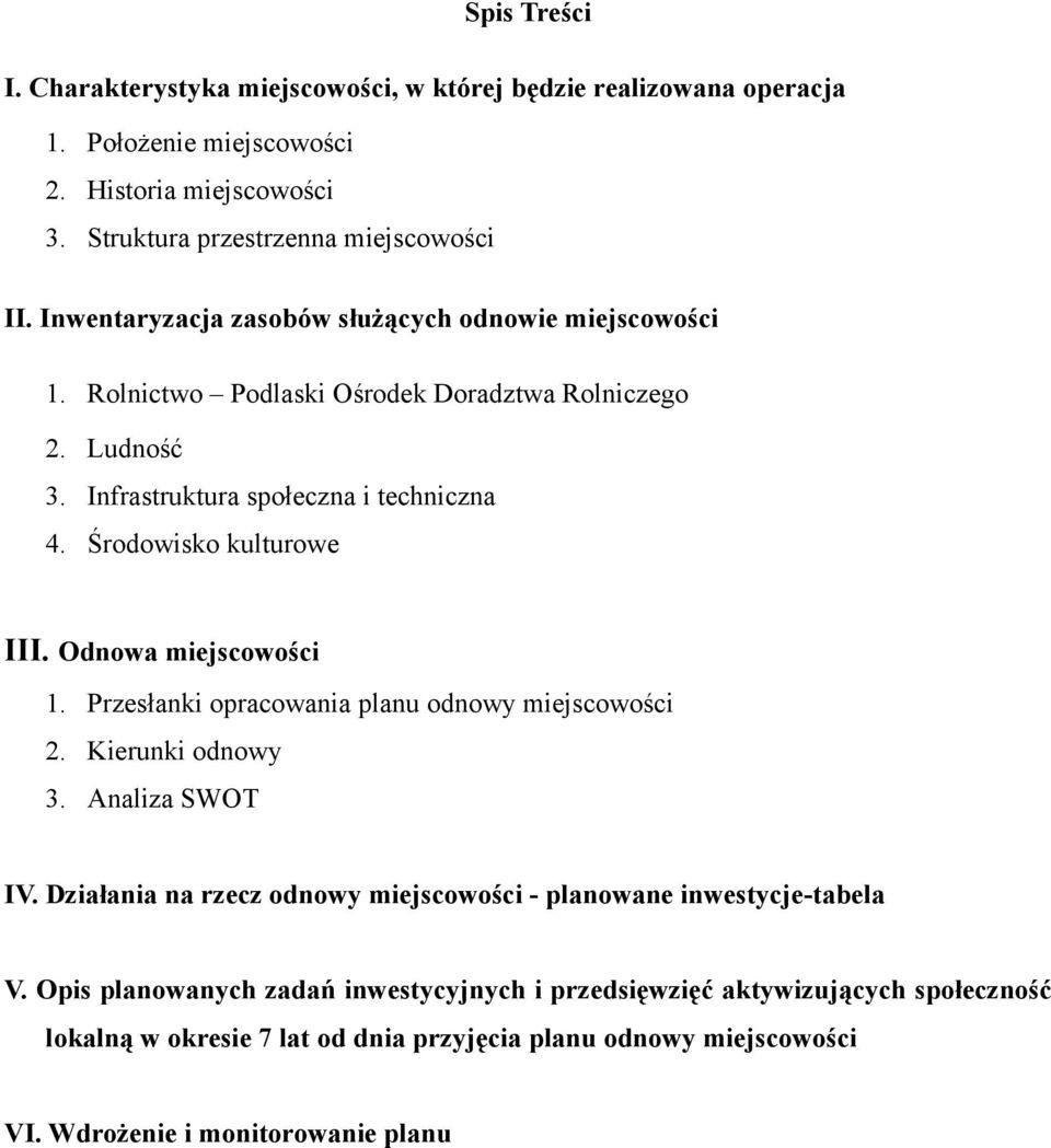 Środowisko kulturowe III. Odnowa miejscowości 1. Przesłanki opracowania planu odnowy miejscowości 2. Kierunki odnowy 3. Analiza SWOT IV.