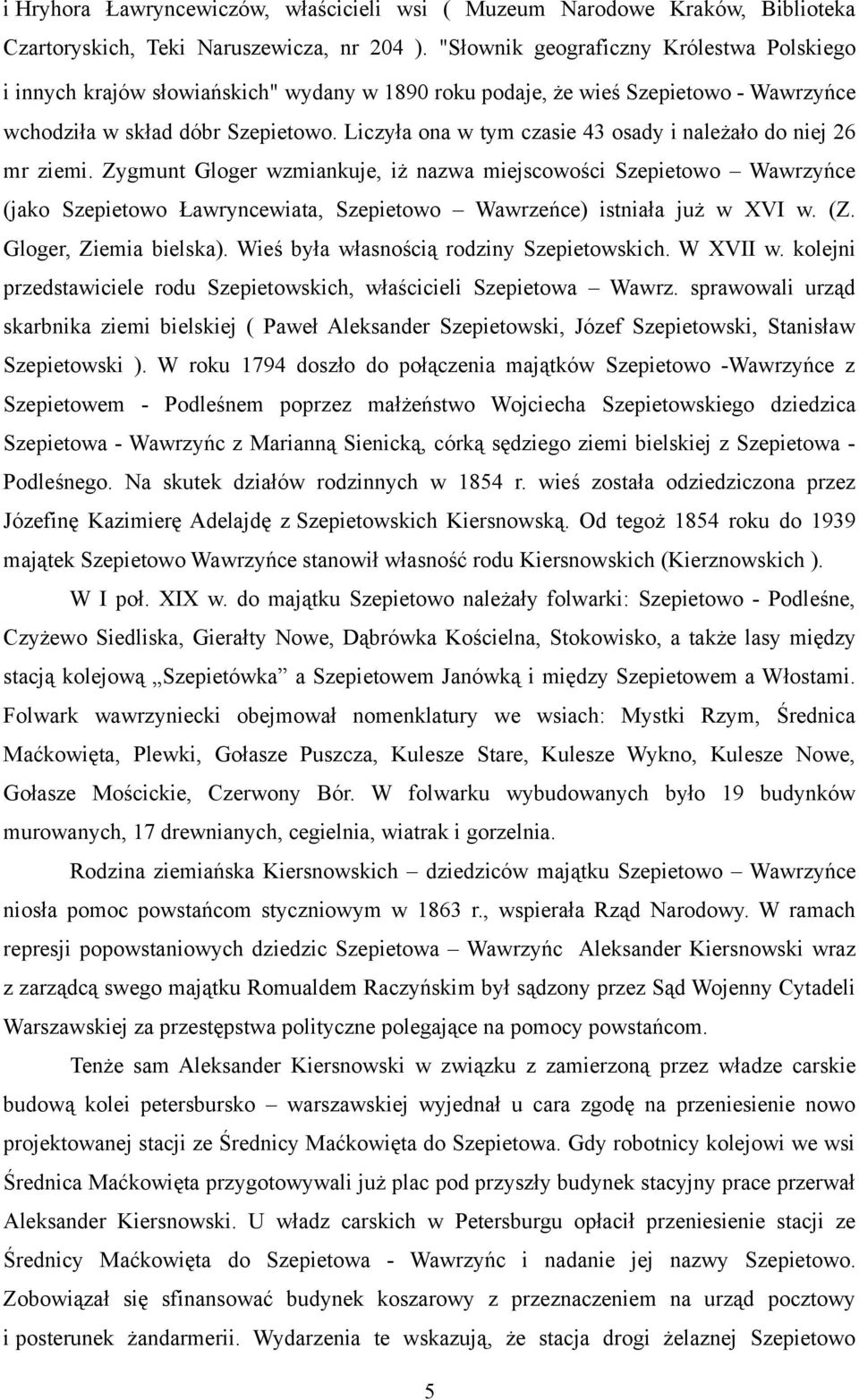Liczyła ona w tym czasie 43 osady i należało do niej 26 mr ziemi.